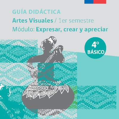 Guía didáctica: Módulo Expresar, crear y apreciar Guía didáctica: Módulo Expresar, crear y apreciar