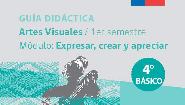 Guía didáctica: Módulo Expresar, crear y apreciar Guía didáctica: Módulo Expresar, crear y apreciar