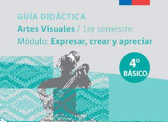 Guía didáctica: Módulo Expresar, crear y apreciar Guía didáctica: Módulo Expresar, crear y apreciar