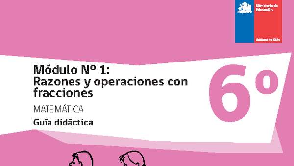 Guía didáctica: Módulo Nº 1. Razones y operaciones con fracciones Guía didáctica: Módulo Nº 1. Razones y operaciones con fracciones