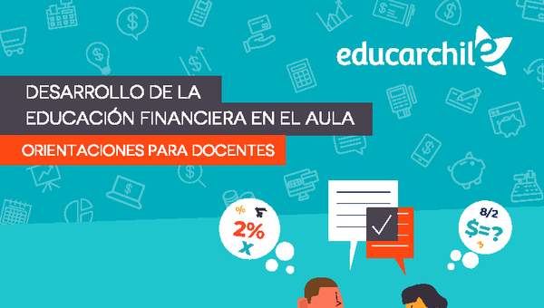Desarrollo de la Educación Financiera en el aula - Orientaciones para docentes Desarrollo de la Educación Financiera en el aula - Orientaciones para docentes