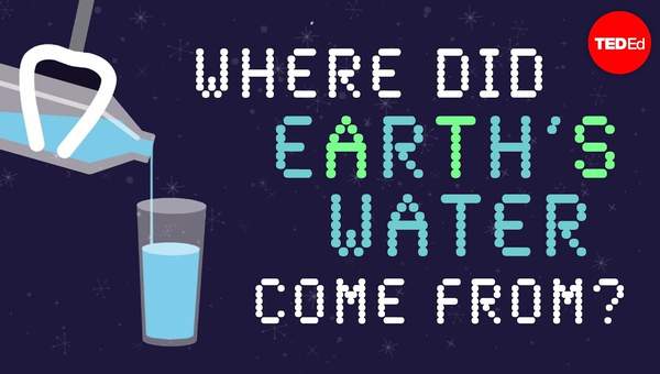 Where did Earth’s water come from? - Zachary Metz Where did Earth’s water come from? - Zachary Metz