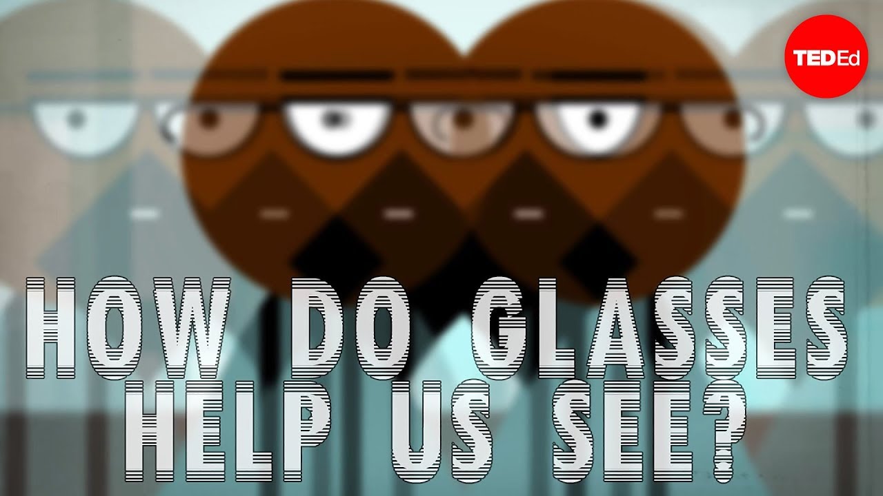 How do glasses help us see? - Andrew Bastawrous and Clare Gilbert How do glasses help us see? - Andrew Bastawrous and Clare Gilbert