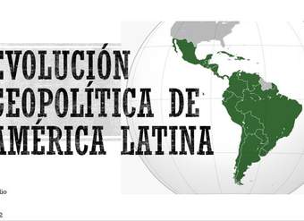 Evolución Geopolítica de América Latina Evolución Geopolítica de América Latina