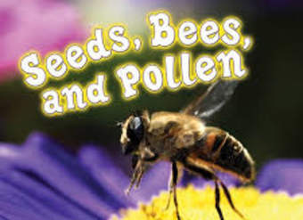 Seeds, Bees, and Pollen Seeds, Bees, and Pollen