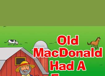 Old MacDonald Had a Farm Old MacDonald Had a Farm