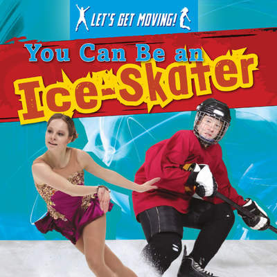 You Can Be an Ice-Skater You Can Be an Ice-Skater