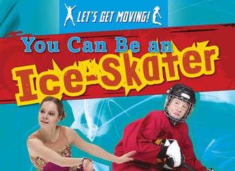 You Can Be an Ice-Skater You Can Be an Ice-Skater