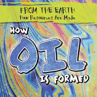 How Oil Is Formed How Oil Is Formed