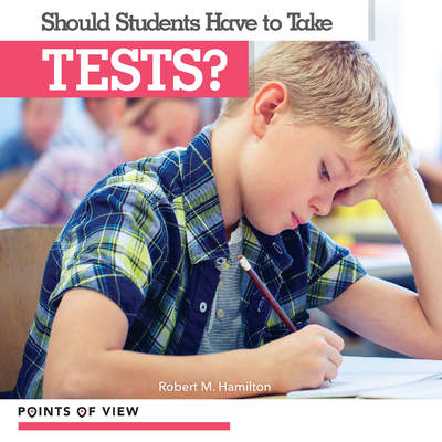 Should Students Have to Take Tests? Should Students Have to Take Tests?
