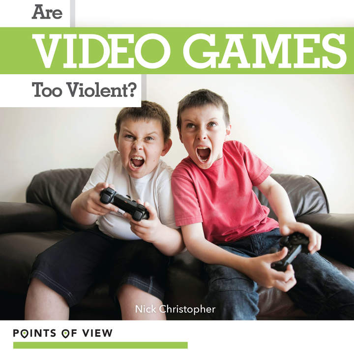 Are Video Games Too Violent? Are Video Games Too Violent?