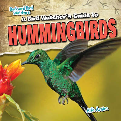 A Bird Watcher's Guide to Hummingbirds A Bird Watcher's Guide to Hummingbirds
