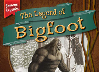 The Legend of Bigfoot The Legend of Bigfoot