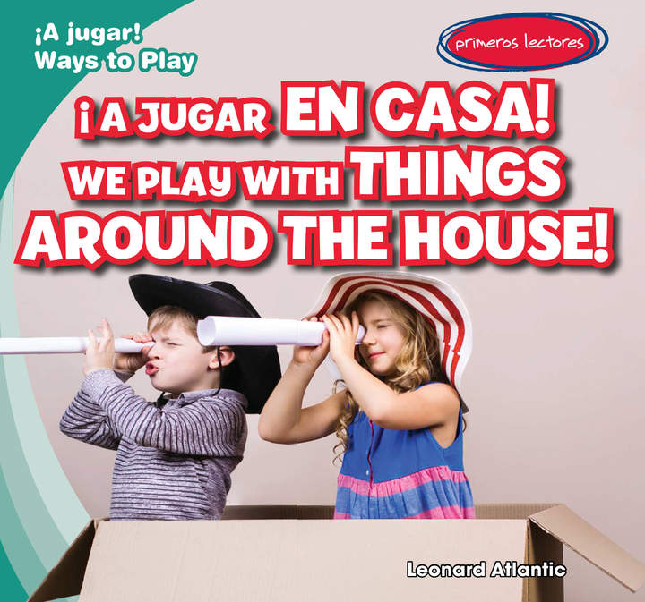 ¡A jugar en casa! / We Play with Things Around the House! ¡A jugar en casa! / We Play with Things Around the House!