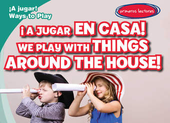 ¡A jugar en casa! / We Play with Things Around the House! ¡A jugar en casa! / We Play with Things Around the House!