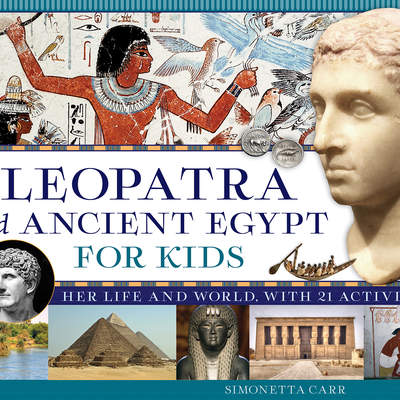 Cleopatra and Ancient Egypt for Kids Cleopatra and Ancient Egypt for Kids