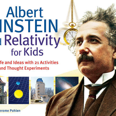 Albert Einstein and Relativity for Kids Albert Einstein and Relativity for Kids