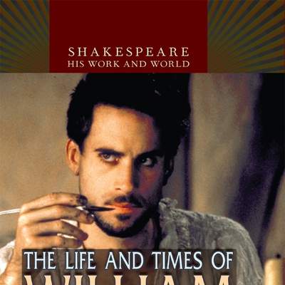 The Life and Times of William Shakespeare The Life and Times of William Shakespeare