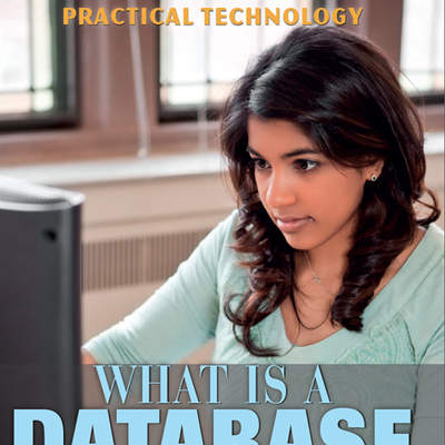 What Is a Database and How Do I Use It? What Is a Database and How Do I Use It?