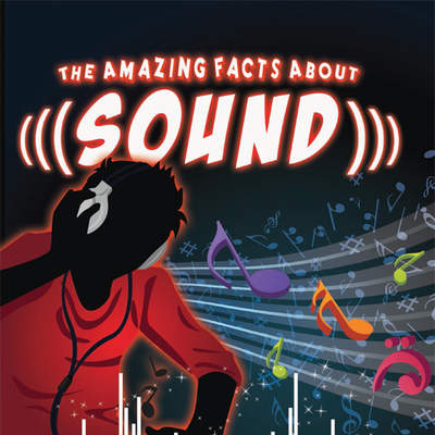The Amazing Facts About Sound The Amazing Facts About Sound