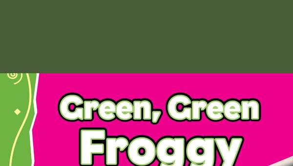 Green, Green Froggy Green, Green Froggy