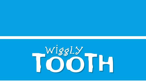 Wiggly Tooth Wiggly Tooth