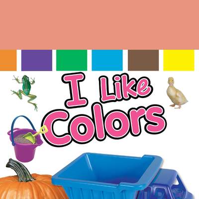 I Like Colors I Like Colors