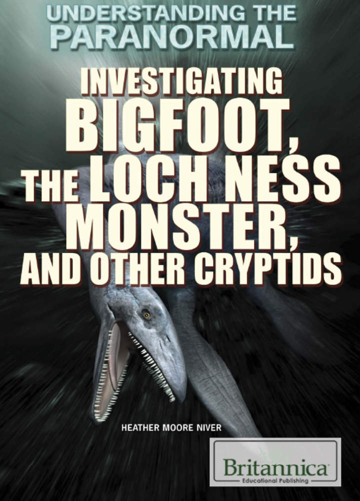 Investigating Bigfoot, the Loch Ness Monster, and Other Cryptids Investigating Bigfoot, the Loch Ness Monster, and Other Cryptids