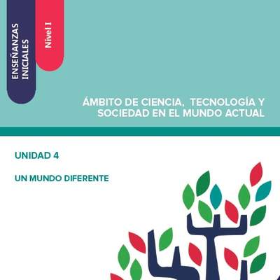Enseñanzas iniciales. Nivel I. Ámbito de ciencia, tecnología y sociedad en el mundo actual. Unidad 4. Un mundo diferente Enseñanzas iniciales. Nivel I. Ámbito de ciencia, tecnología y sociedad en el mundo actual. Unidad 4. Un mundo diferente