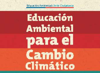 Educación Ambiental para el Cambio Climático Educación Ambiental para el Cambio Climático