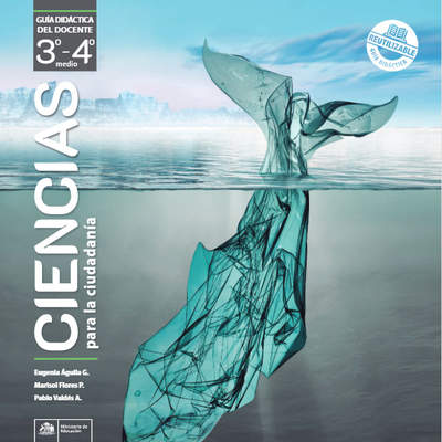 Ciencias para la Ciudadanía 3° y 4° Medio, Guía didáctica del docente Ciencias para la Ciudadanía 3° y 4° Medio, Guía didáctica del docente