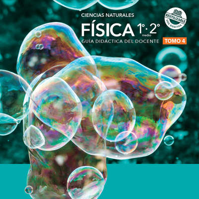 Física 1º y 2° Medio, Guía didáctica del docente Tomo 4 Física 1º y 2° Medio, Guía didáctica del docente Tomo 4