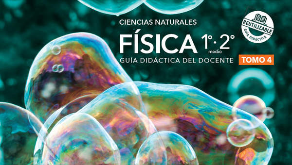 Física 1º y 2° Medio, Guía didáctica del docente Tomo 4 Física 1º y 2° Medio, Guía didáctica del docente Tomo 4