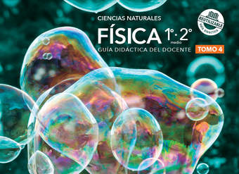 Física 1º y 2° Medio, Guía didáctica del docente Tomo 4 Física 1º y 2° Medio, Guía didáctica del docente Tomo 4