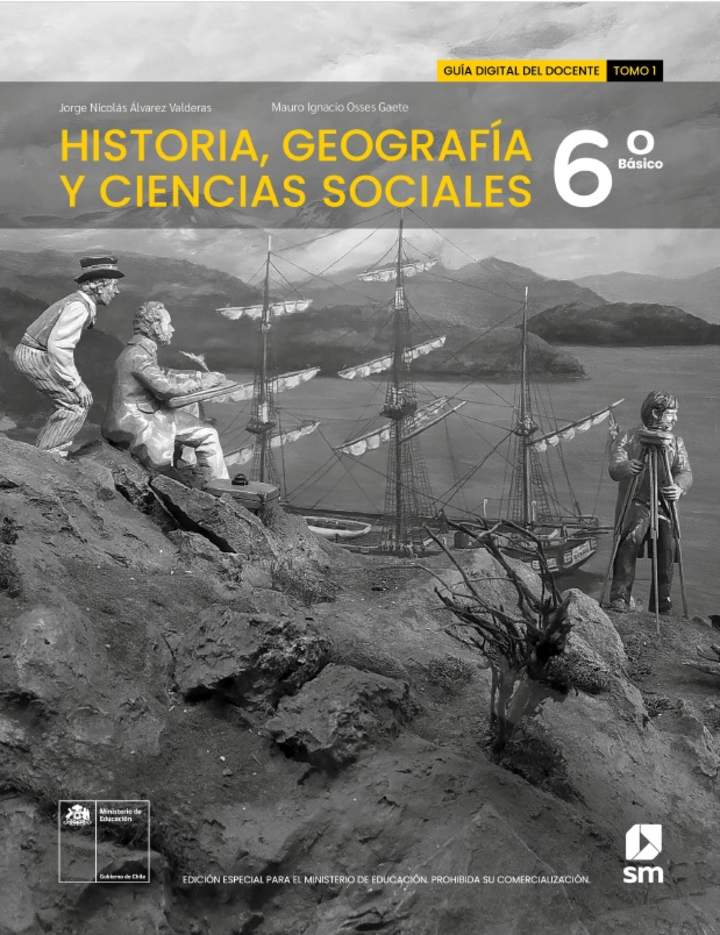 Historia, Geografía y Ciencias Sociales 6º básico. Guía didáctica del docente Tomo 1 Historia, Geografía y Ciencias Sociales 6º básico. Guía didáctica del docente Tomo 1