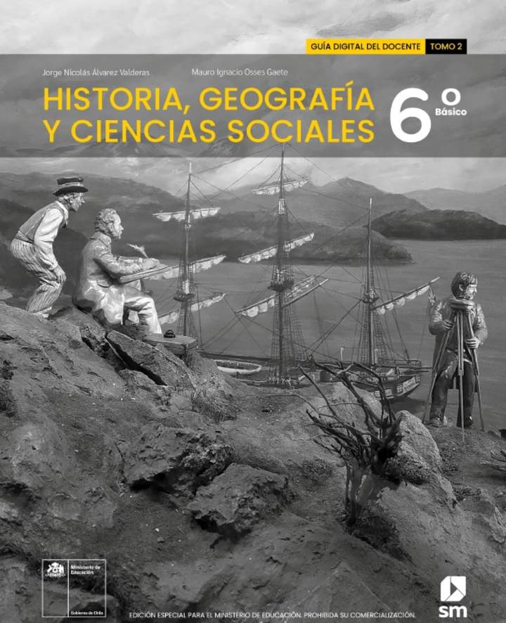 Historia, Geografía y Ciencias Sociales 6º básico. Guía didáctica del docente Tomo 2 Historia, Geografía y Ciencias Sociales 6º básico. Guía didáctica del docente Tomo 2