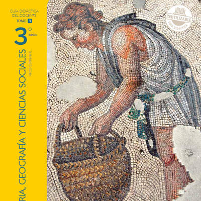 Historia, Geografía y Ciencias Sociales 3° Básico, Guía didáctica del docente Tomo 1 Historia, Geografía y Ciencias Sociales 3° Básico, Guía didáctica del docente Tomo 1