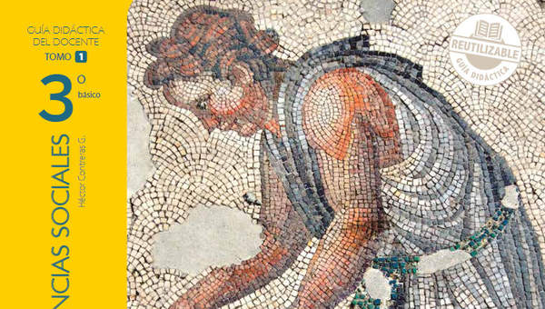 Historia, Geografía y Ciencias Sociales 3° Básico, Guía didáctica del docente Tomo 1 Historia, Geografía y Ciencias Sociales 3° Básico, Guía didáctica del docente Tomo 1