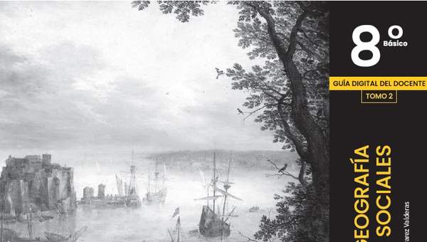Historia, Geografía y Ciencias Sociales 8° Básico, SM. Guía didáctica del docente Tomo 2 Historia, Geografía y Ciencias Sociales 8° Básico, SM. Guía didáctica del docente Tomo 2