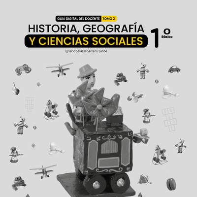 Historia, Geografía y Ciencias Sociales 1° Básico, Guía didáctica del docente Tomo 2 Historia, Geografía y Ciencias Sociales 1° Básico, Guía didáctica del docente Tomo 2