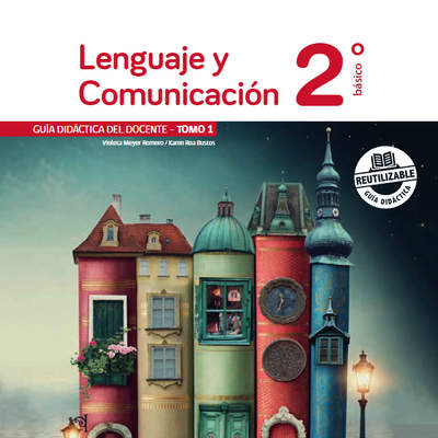 Lenguaje y Comunicación 2° Básico, Guía didáctica del docente Tomo 1 Lenguaje y Comunicación 2° Básico, Guía didáctica del docente Tomo 1