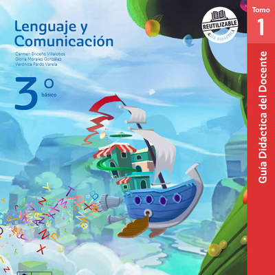 Lenguaje y Comunicación 3° Básico, Guía didáctica del docente Tomo 1 Lenguaje y Comunicación 3° Básico, Guía didáctica del docente Tomo 1