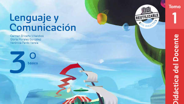 Lenguaje y Comunicación 3° Básico, Guía didáctica del docente Tomo 1 Lenguaje y Comunicación 3° Básico, Guía didáctica del docente Tomo 1