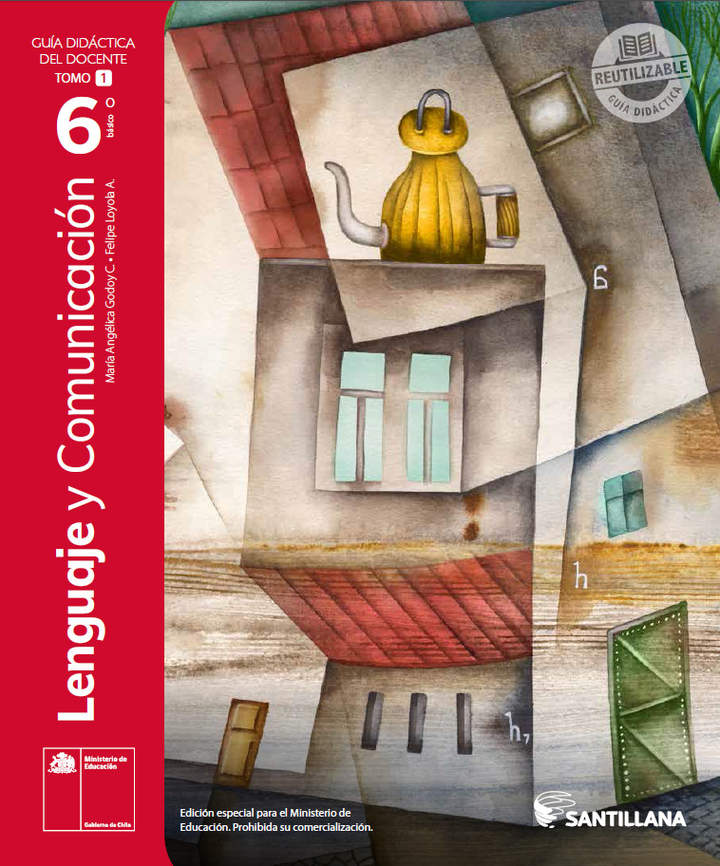 Lenguaje y Comunicación 6º básico, Santillana, Guía didáctica del docente Tomo 1 Lenguaje y Comunicación 6º básico, Santillana, Guía didáctica del docente Tomo 1
