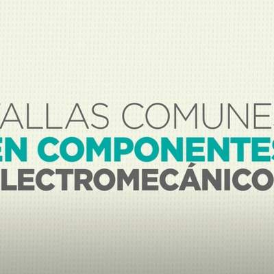 Fallas comunes en componente electro-mecánicos. Capacítate para el empleo Fallas comunes en componente electro-mecánicos. Capacítate para el empleo