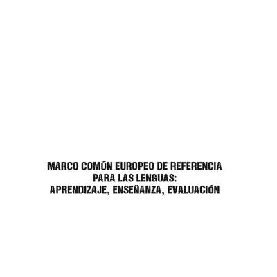 Marco Común Europeo para las lenguas: Aprendizaje, Enseñanza, Evaluación. Marco Común Europeo para las lenguas: Aprendizaje, Enseñanza, Evaluación.