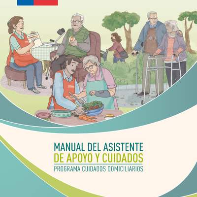 Manual del Asistente de Apoyo y Cuidados. Programa Cuidados Domiciliarios, 2018. Manual del Asistente de Apoyo y Cuidados. Programa Cuidados Domiciliarios, 2018.