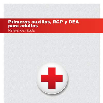 Cruz roja americana. Primeros auxilios, RPC y DEA para adultos, referencia rápida Cruz roja americana. Primeros auxilios, RPC y DEA para adultos, referencia rápida