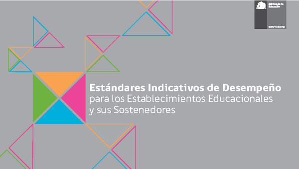 Estándares Indicativos de Desempeño para los Establecimientos Educacionales y sus Sostenedores Estándares Indicativos de Desempeño para los Establecimientos Educacionales y sus Sostenedores