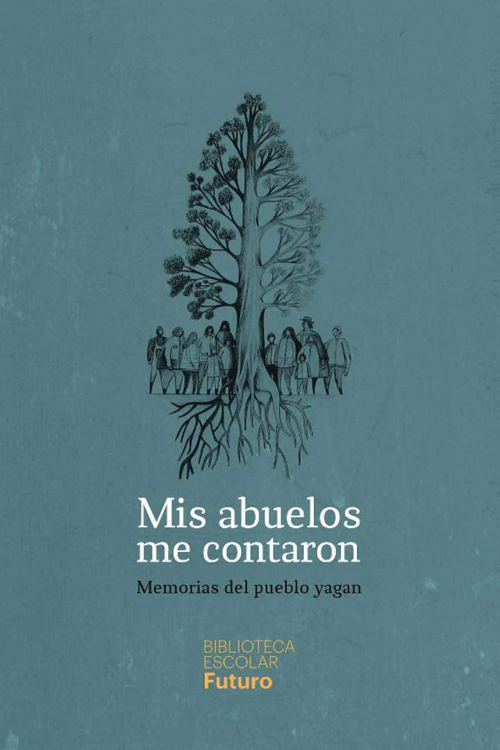 Mis abuelos me contaron. Memorias del pueblo yagan